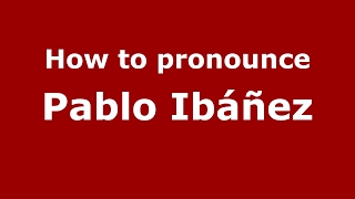How to pronounce Pablo Ibáñez