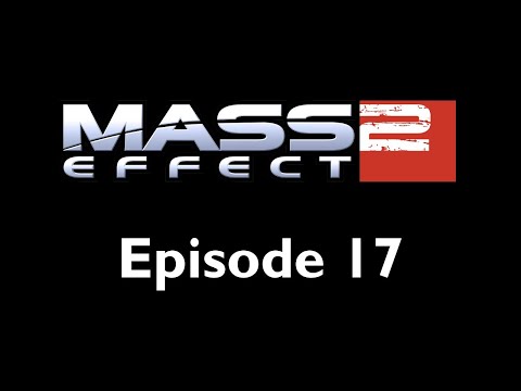 Mass Effect 2 | Episode 17