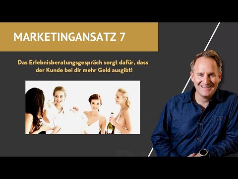 Marketingansatz - 7. Erlebnisberatung, damit die Kunden mehr Geld bei dir ausgeben!