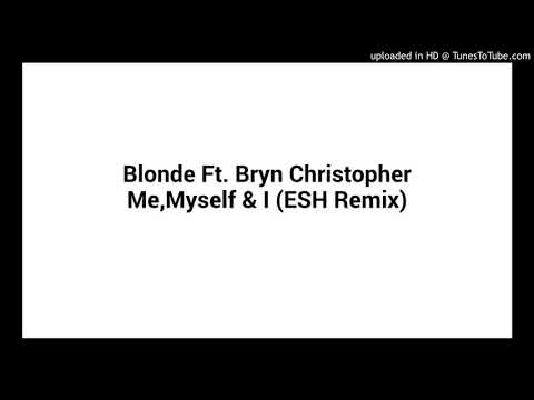 Blonde ft. Bryn Christopher - Me, Myself & I (ESH Remix) [Extended Mix]