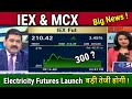 IEX MCX Share Latest News Analysis Launch Of Electricity Futures Iex Share News Target Tomarrow