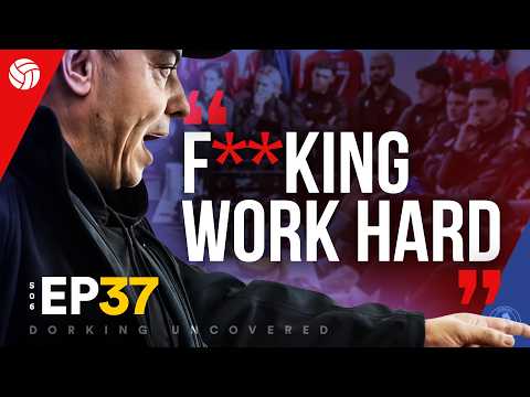 "F*****g Work Hard!" | Dorking Uncovered S6:E37