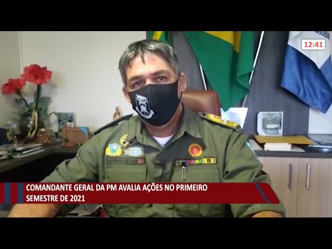 Comandante geral da PM avalia ações no primeiro semestre do ano 05 07 2021