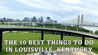 The 10 BEST Things to Do in Louisville, Kentucky