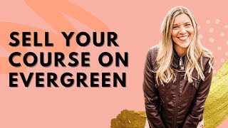 How To Sell Your Course With Evergreen Sales Funnels