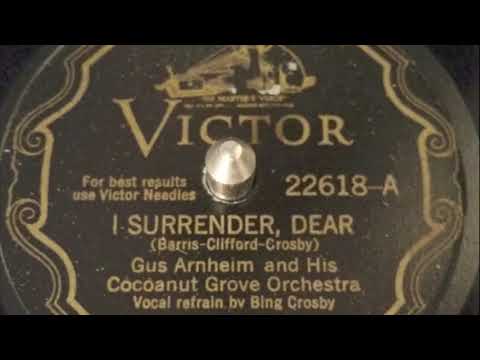 I Surrender Dear - Gus Arnheim and His Cocoanut Grove Orchestra - Bing Crosby, vocal 1931