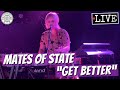 Mates of State "Get Better" LIVE