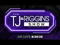 8/26/2026 Full Show | The TJ & Riggins Podcast & Radio Show