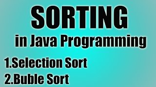 Sorting Arrays in Java - Tutorial | Selection Sort and Bubble Sort