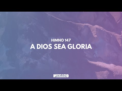 147 - A Dios sea gloria