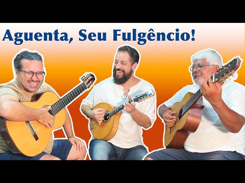AGUENTA, SEU FULGÊNCIO - Danilo Brito, Zé Barbeiro, Alessandro Penezzi - Choro de Lourenço Lamartine