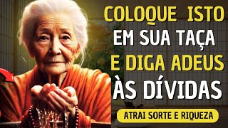 🍀 COLOQUE ISSO NA SUA TAÇA HOJE E VOCÊ NUNCA MAIS TERÁ DÍVIDAS OU MÁ SORTE | Sabedoria Zen