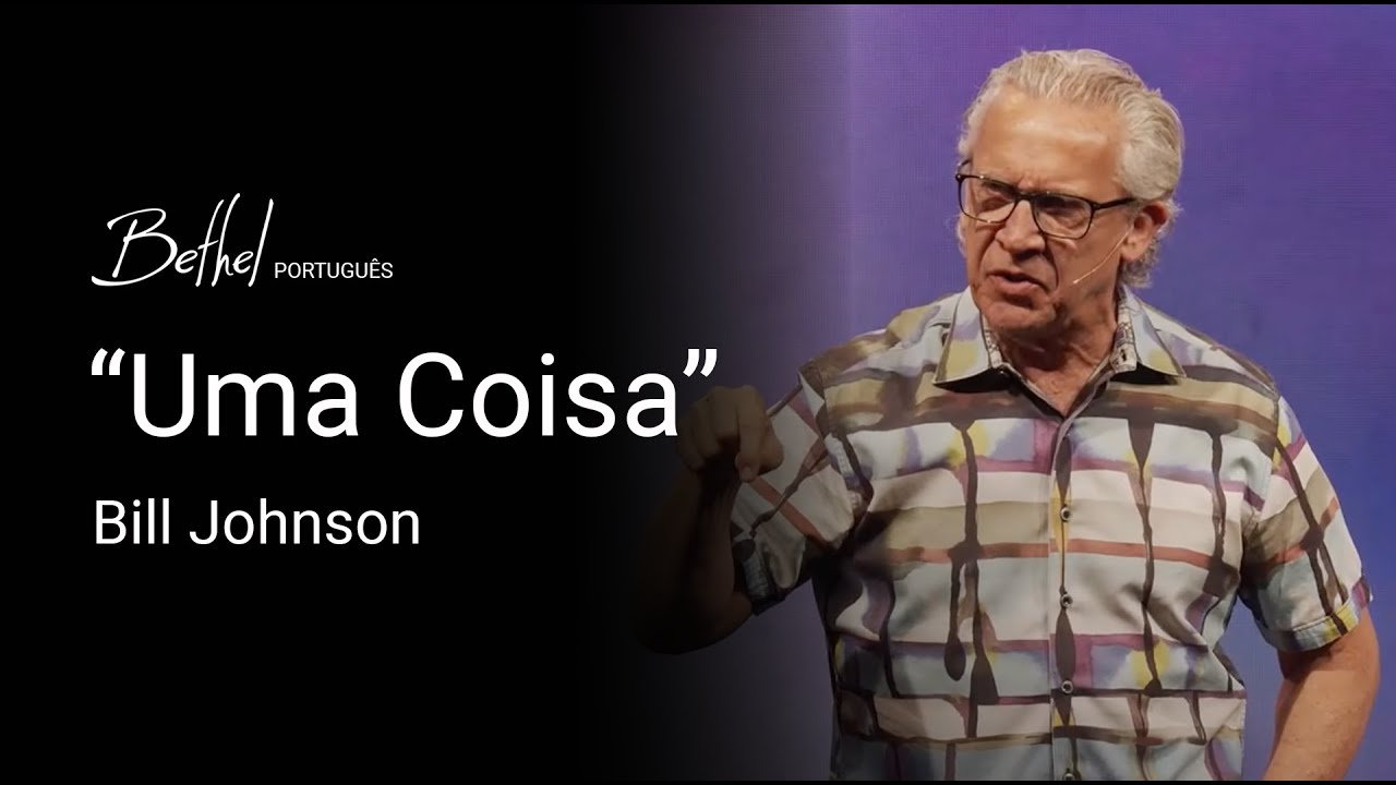 “Uma Coisa” | Bill Johnson | 15 SET 2024