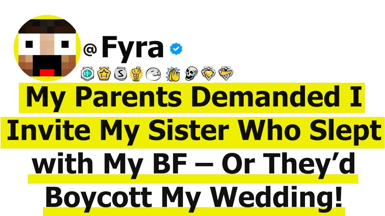 My Parents Threatened To Skip My Wedding If I Didn't Invite My Sister Who Sept With My Boyfriend!