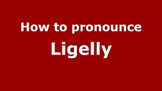 How to pronounce Ligelly