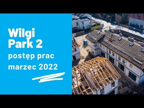 WILGI PARK 2 - postęp prac (marzec 2022)
