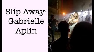 Slip Away - Gabrielle Aplin (Live)