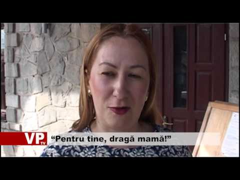 “Pentru tine, dragă mamă!”