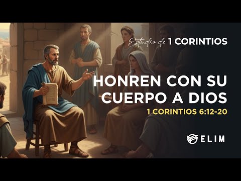 Honren con su cuerpo a Dios | 1 Corintios 6:12-20 | Estudio Bíblico