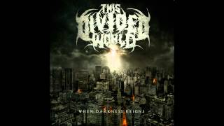 This Divided World - When Darkness Reigns - 07 When Darkness Reigns