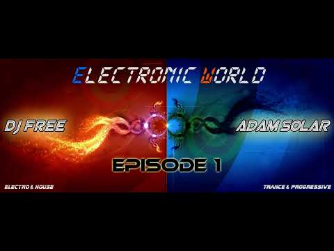 DJ Free & Adam Solar pres. Electronic World - Episode 1 (June 2012)