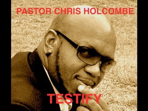 Pastor Chris Holcombe - Testify