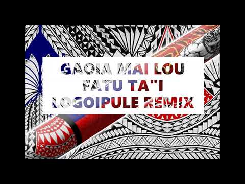 GAOIA MAI LOU FATU - Ta'i Logoipule ft Sinapi Logovi'i PXK Remix