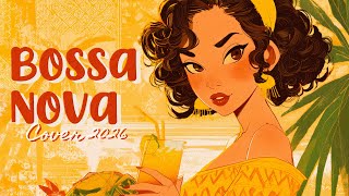 Bossa Nova Covers of Popular Songs 2026 🐚☀️Smooth  Bossa Jazz for a Calm Mood [𝙘𝙖𝙡𝙢 𝙗𝙤𝙨𝙨𝙖]