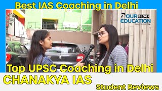 Review of CHANAKYA IAS ACADEMY Best IAS Coaching In Rajendra Nagar By STUDENTS' REVIEW