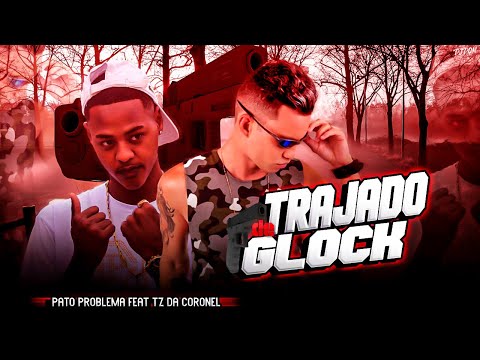 PATO PROBLEMA Feat. TZ DA CORONEL - TRAJADO DE GLOCK