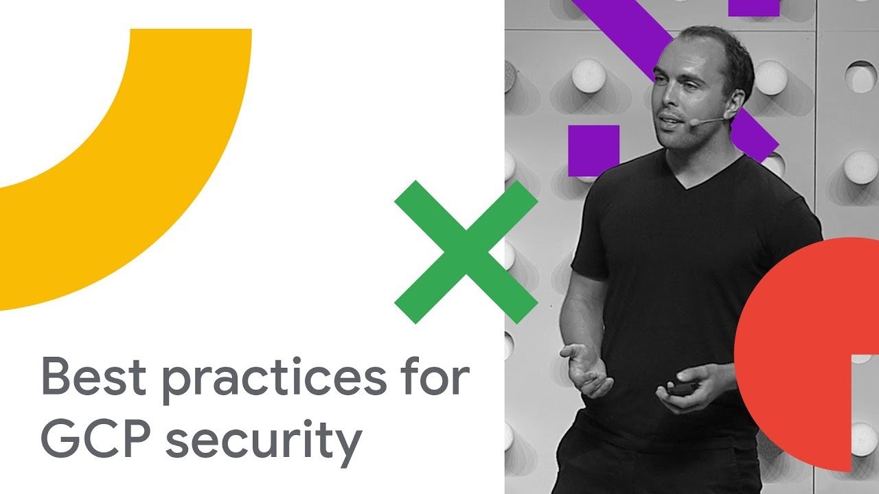 A Security Practitioners Guide to Best Practice GCP Security (Cloud Next '18)