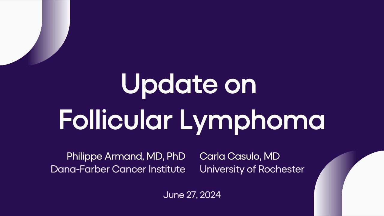 Update on Follicular Lymphoma | Lymphoma Research Foundation Webinars