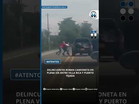 DELINCUENTES ROBAN CAMIONETA EN PLENA VÍA ENTRE VILLA RICA Y PUERTO TEJADA
