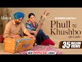 Phull Te Khushbo Official Video Satinder Sartaaj Neeru Bajwa Shayar New Punjabi Songs 2024