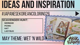Ideas & Inspiration - #japanesekoreancoloring26 May theme:  WET 'N WILD - + scavenger hunt