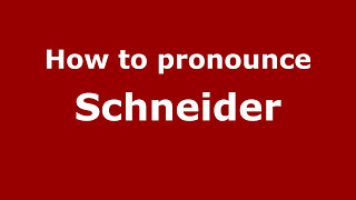 How to pronounce Schneider