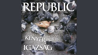 Video thumbnail of "Republic - Ne fuss el és soha ne felelj (2009 Remaster)"