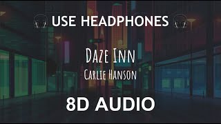Carlie Hanson - Daze Inn | 8D Audio 🎧