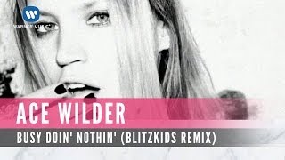 Ace Wilder - Busy Doin Nothin (Blitzkids mvt. Remix) (Official Lyric Video)