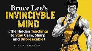 "Bruce Lee’s INVINCIBLE MIND: The Hidden Teachings to Stay Calm, Sharp, and Unbreakable"