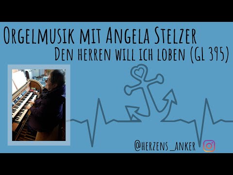 Orgelmusik mit Angela Stelzer - Den Herren will ich loben (GL 395)