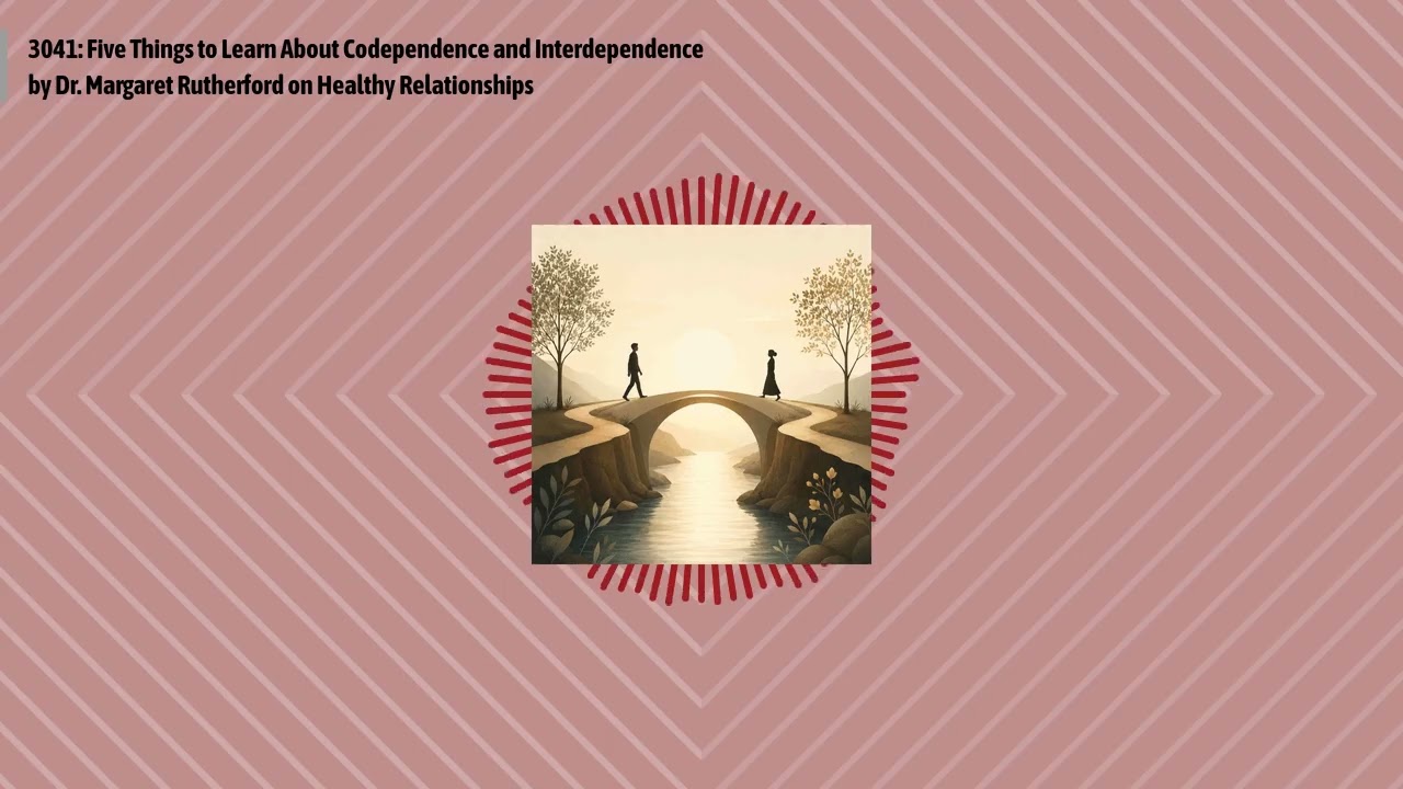 3041: Five Things to Learn About Codependence and Interdependence by Dr. Margaret Rutherford on...