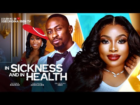 IN SICKNESS AND IN HEALTH (THE MOVIE) GEORGINA IBEH OKUSAGA ADEOLUWA  - 2025 LATEST NIGERIAN  MOVIE