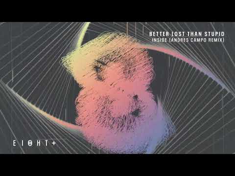 BETTER LOST THAN STUPID - INSIDE (ANDRES CAMPO ON A TRIP REMIX)
