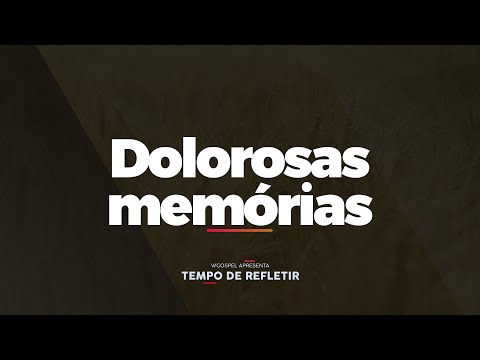 [Tempo de Refletir] Dolorosas memórias