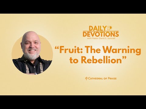 Daily Devotions: Fruit: The Warning to Rebellion - March 11, 2022 (2 of 2) DD