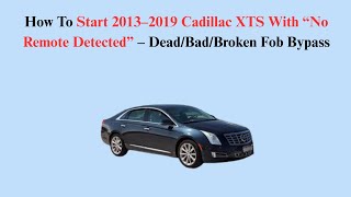 How To Start 2013–2019 Cadillac XTS With “No Remote Detected” – Dead/Bad/Broken Fob Bypass