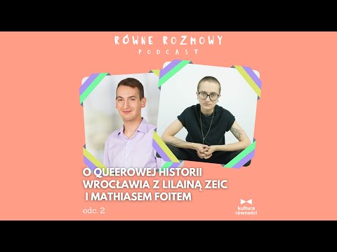 Odc. 02 – O queerowej historii Wrocławia z Lilianą Zeic i Mathiasem Foitem | Równe rozmowy podcast