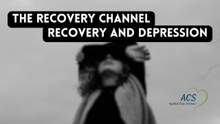 Recovery and Depression | The Recovery Channel | Applied Care Services