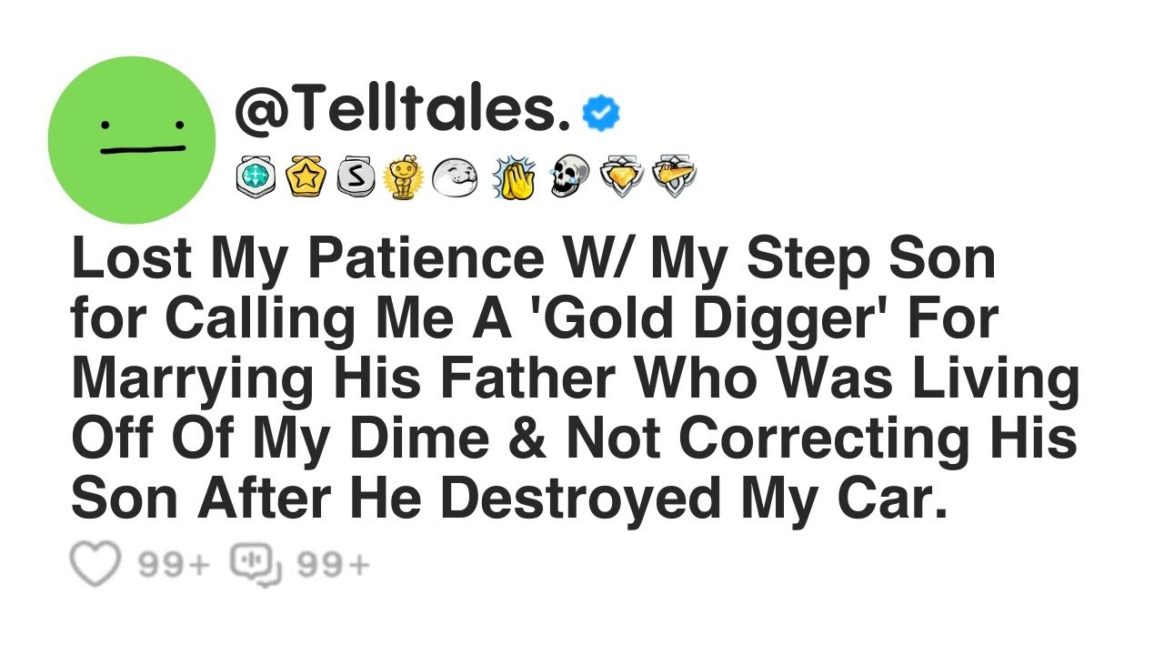 [Full Story] Lost My Patience W/ My Step Son for Calling Me A 'Gold Digger' For Marrying His...